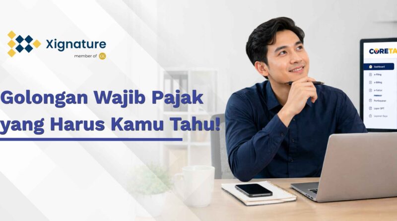 Pria tersenyum di depan laptop dengan teks Golongan Wajib Pajak yang Harus Kamu Tahu dan logo Xignature