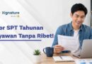 Pria tersenyum melihat dokumen dan laptop dengan teks "Lapor SPT Tahunan Karyawan Tanpa Ribet!" dari Xignature.